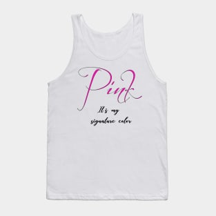 Pink it's my signature color Tank Top